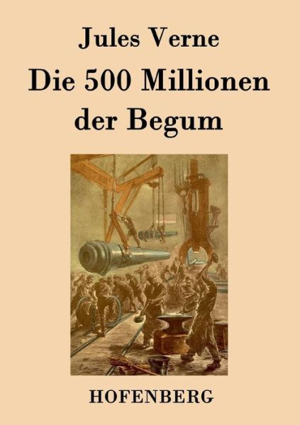 Die 500 Millionen Der Begum - Jules Verne - Libros - Hofenberg - 9783843078405 - 31 de agosto de 2015