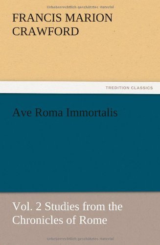 Cover for F. Marion Crawford · Ave Roma Immortalis, Vol. 2 Studies from the Chronicles of Rome (Pocketbok) (2012)