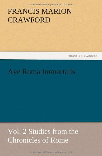 Cover for F. Marion Crawford · Ave Roma Immortalis, Vol. 2 Studies from the Chronicles of Rome (Pocketbok) (2012)