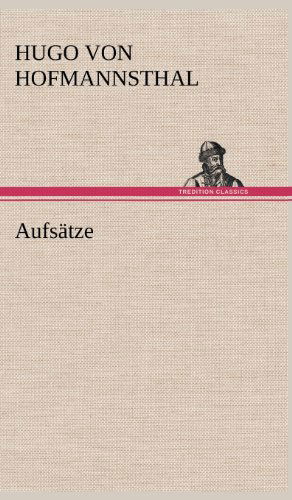 Aufsatze - Hugo Von Hofmannsthal - Książki - TREDITION CLASSICS - 9783847252405 - 10 maja 2012