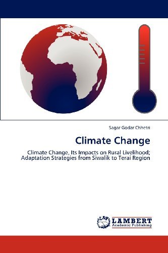 Climate Change: Climate Change, Its Impacts on Rural Livelihood; Adaptation Strategies from Siwalik to Terai Region - Sagar Godar Chhetri - Books - LAP LAMBERT Academic Publishing - 9783848440405 - March 20, 2012