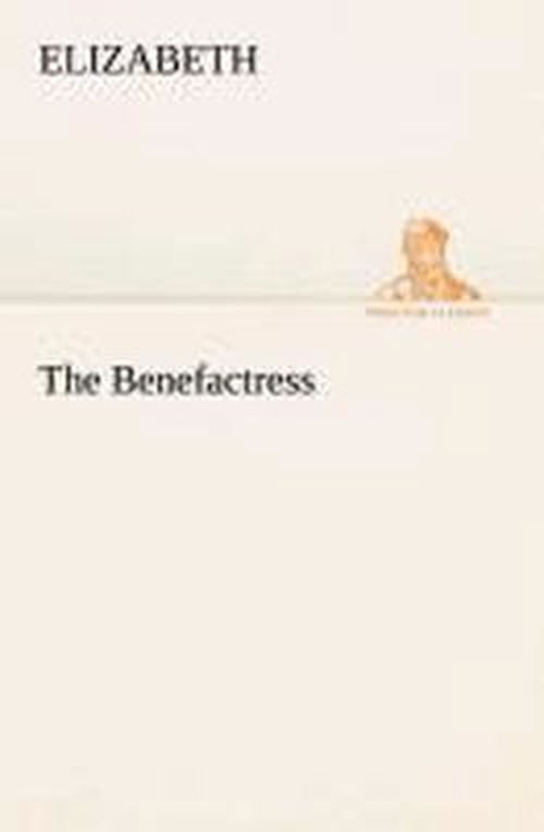 The Benefactress (Tredition Classics) - Elizabeth - Bøger - tredition - 9783849513405 - 18. februar 2013