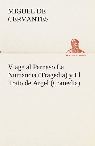 Cover for Miguel De Cervantes Saavedra · Viage Al Parnaso La Numancia (Tragedia) Y El Trato De Argel (Comedia) (Tredition Classics) (Spanish Edition) (Paperback Book) [Spanish edition] (2013)