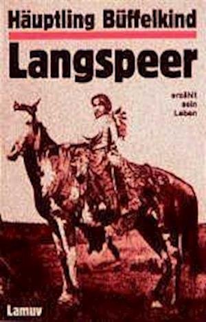 Cover for Häuptling Büffelkind Langspeer · Häuptling Büffelkind Langspeer erzählt sein Leben (Paperback Book) (1999)
