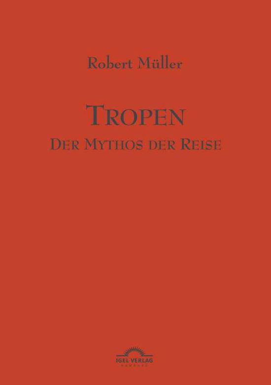 Cover for Müller Robert · Tropen. Mythos Einer Reise: Robert Müller Werke - Band 1 (Paperback Book) [German edition] (2018)