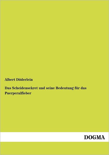 Cover for Albert D Derlein · Scheidensekret Und Seine Bedeutung Fur Das Puerperalfieber (Paperback Book) [German edition] (2012)