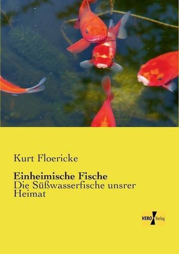 Cover for Kurt Floericke · Einheimische Fische: Die Susswasserfische unsrer Heimat (Paperback Book) [German edition] (2019)