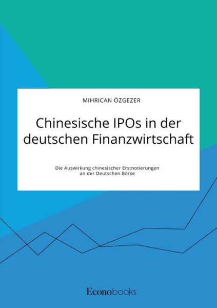 Cover for Mihrican OEzgezer · Chinesische IPOs in der deutschen Finanzwirtschaft. Die Auswirkung chinesischer Erstnotierungen an der Deutschen Boerse (Paperback Book) (2021)