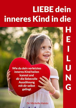 Cover for Michelle Haintz · LIEBE dein inneres Kind in die HEILUNG (Paperback Book) (2021)