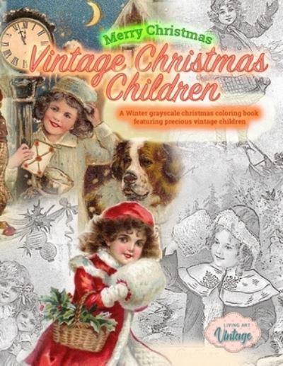 Cover for Living Art Vintage · Merry Christmas Vintage Christmas Children. A Winter grayscale christmas coloring book featuring precious vintage children: Vintage christmas coloring books for adults (Taschenbuch) (2020)