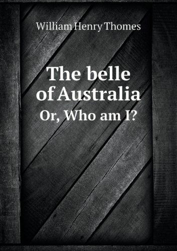 Cover for William Henry Thomes · The Belle of Australia Or, Who Am I? (Paperback Book) (2013)