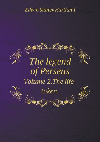 Cover for Edwin Sidney Hartland · The Legend of Perseus Volume 2.the Life-token. (Taschenbuch) (2013)