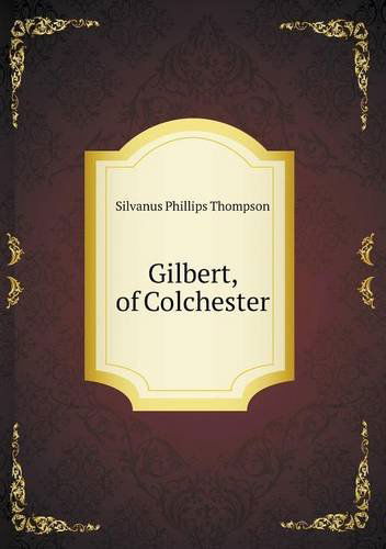 Cover for Silvanus Phillips Thompson · Gilbert, of Colchester (Paperback Book) (2013)