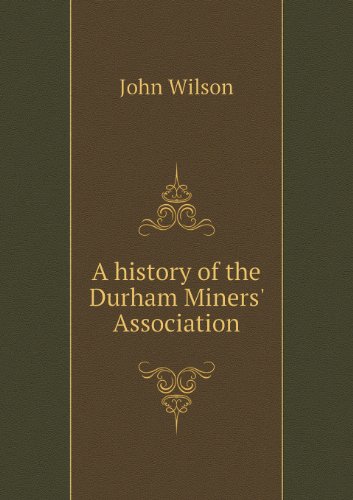 Cover for John Wilson · A History of the Durham Miners' Association (Taschenbuch) (2013)