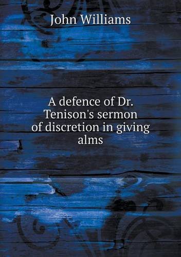 Cover for John Williams · A Defence of Dr. Tenison's Sermon of Discretion in Giving Alms (Pocketbok) (2013)