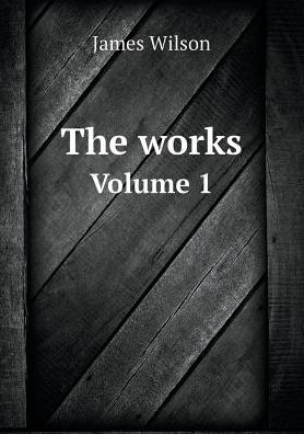 Cover for James Wilson · The Works Volume 1 (Paperback Book) (2015)