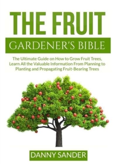 Cover for Danny Sander · The Fruit Gardener's Bible (Pocketbok) (2021)
