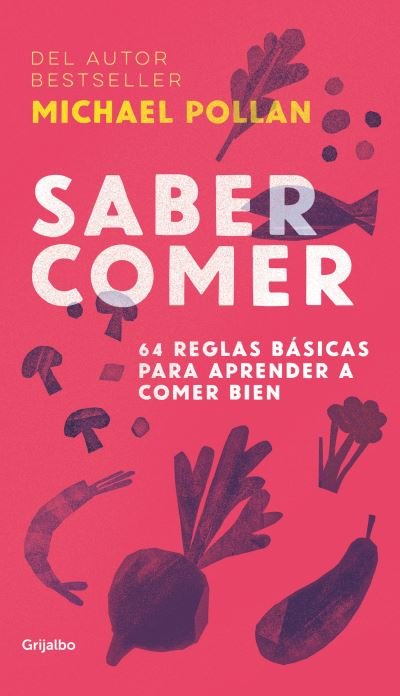 Cover for Michael Pollan · Saber comer: 64 reglas basicas para aprender a comer bien / Food Rules : An Eater's Manual (Paperback Bog) (2018)