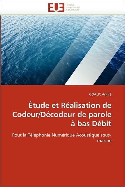 Cover for Goalic André · Étude et Réalisation De Codeur / Décodeur De Parole À Bas Débit: Pout La Téléphonie Numérique Acoustique Sous-marine (Pocketbok) [French edition] (2018)