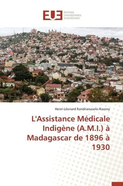 Cover for Randrianasolo-ravony Henri-leonard · L'assistance Medicale Indigene (A.m.i.) a Madagascar De 1896 a 1930 (Paperback Book) (2018)