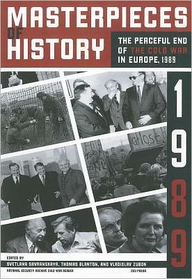Masterpieces of History: The Peaceful End of the Cold War in Europe, 1990 - National Security Archive Cold War Reader - Svetlana Savranskaya - Books - Central European University Press - 9786155053405 - August 20, 2011