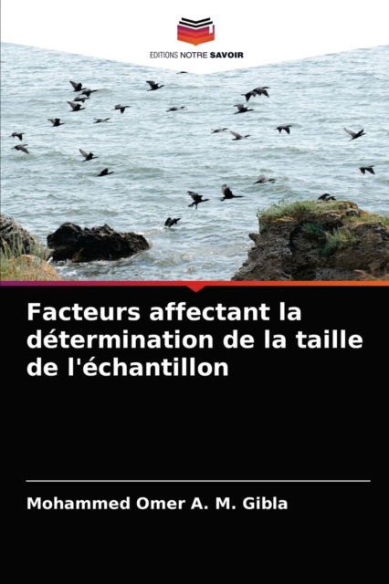 Facteurs affectant la determination de la taille de l'echantillon - Mohammed Omer a M Gibla - Books - Editions Notre Savoir - 9786200986405 - January 12, 2021