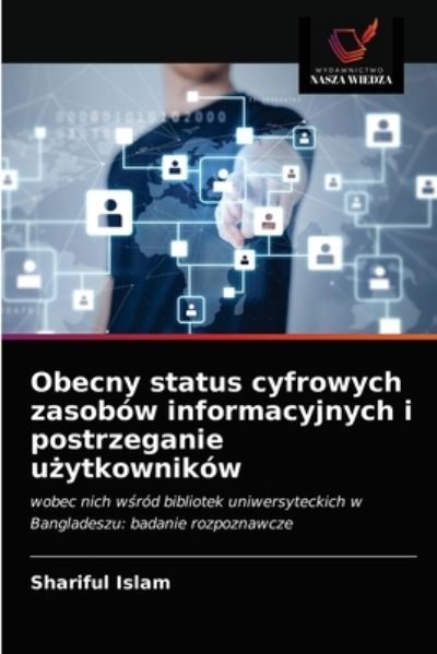 Cover for Shariful Islam · Obecny status cyfrowych zasobow informacyjnych i postrzeganie u?ytkownikow (Paperback Book) (2021)