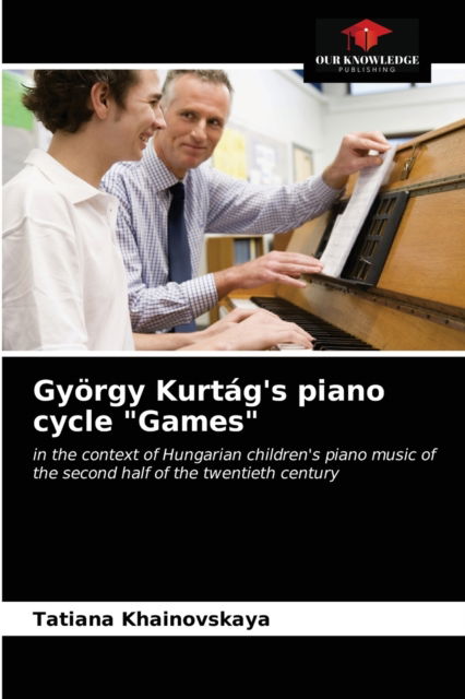 Cover for Tatiana Khainovskaya · György Kurtág's piano cycle &quot;Games&quot; (Paperback Book) (2021)
