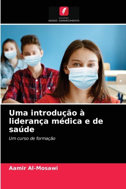 Cover for Aamir Al-Mosawi · Uma introducao a lideranca medica e de saude (Paperback Bog) (2021)