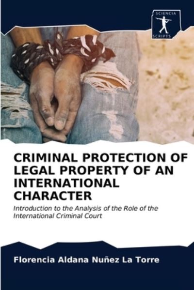 Cover for Florencia Aldana Nunez La Torre · Criminal Protection of Legal Property of an International Character (Paperback Book) (2021)
