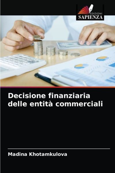 Decisione finanziaria delle entita commerciali - Madina Khotamkulova - Boeken - Edizioni Sapienza - 9786203646405 - 21 april 2021