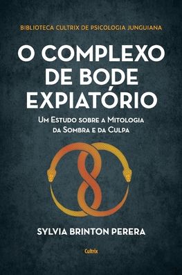 O complexo do bode expiatório - Sylvia Brinton Perera - Books - Cultrix - 9786557361405 - January 19, 2023