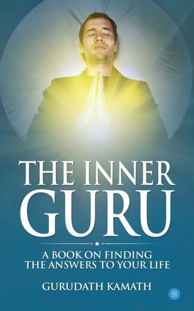 The Inner Guru (A book on finding the answers to your life) - Gurudath Kamath - Książki - Blue Rose Publishers - 9788194504405 - 25 września 2020