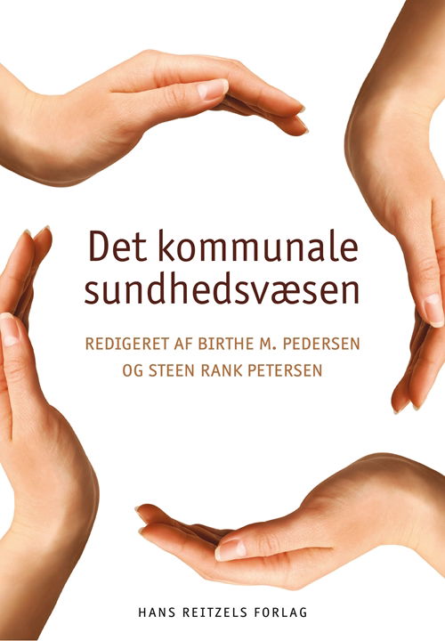 Det kommunale sundhedsvæsen - Finn Diderichsen; Karsten Vrangbæk; Lars Iversen; Thomas Maribo; Torben Jørgensen; Ulla Christensen; Nanna Mik-Meyer; Børge Hede; Jakob Kjellberg; Jean Hald Jensen; Sidsel Vinge; Mads Uffe Pedersen; Peter Emmerich Hansen; Astrid Benedikte Blom; Jannie Kil - Books - Hans Reitzels Forlag - 9788741256405 - January 3, 2014