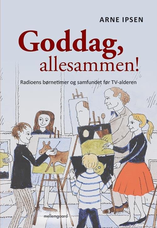 Goddag, allesammen! - Arne Ipsen - Bøger - mellemgaard - 9788771901405 - 22. august 2016