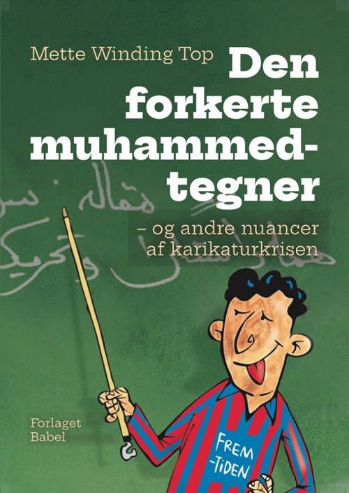Cover for Mette Winding Top · Den forkerte muhammedtegner - og andre nuancer af karikaturkrisen (Sewn Spine Book) [2º edição] (2023)