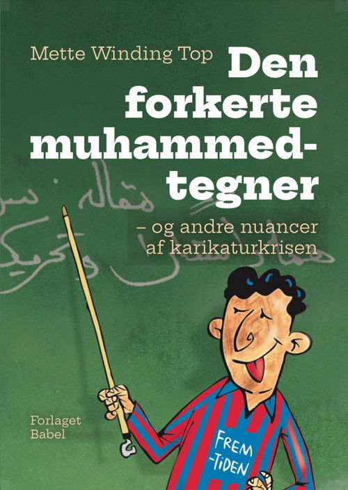 Cover for Mette Winding Top · Den forkerte muhammedtegner - og andre nuancer af karikaturkrisen (Hæftet bog) [2. udgave] (2023)