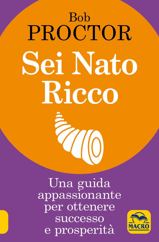 Cover for Bob Proctor · Sei Nato Ricco. Una Guida Appassionante Per Ottenere Successo E Prosperita (Book)