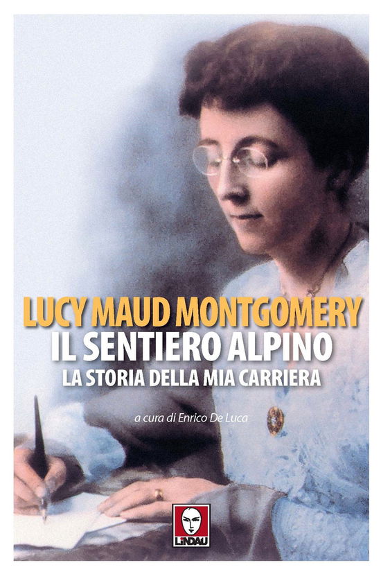 Cover for Lucy Maud Montgomery · Il Sentiero Alpino. La Storia Della Mia Carriera (Book)