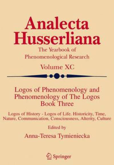 Cover for A-t Tymieniecka · Logos of Phenomenology and Phenomenology of The Logos. Book Three: Logos of History - Logos of Life, Historicity, Time, Nature, Communication, Consciousness, Alterity, Culture - Analecta Husserliana (Taschenbuch) [Softcover reprint of hardcover 1st ed. 2006 edition] (2010)