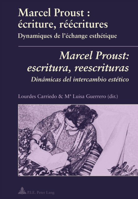 Cover for Marcel Proust: Aecriture, Raeaecritures : Dynamiques De L'aechange Esthaetique = Marcel Proust : Escritura, Reescrituras : Dinaamicas Del Intercambio Estaetico (Taschenbuch) (2018)