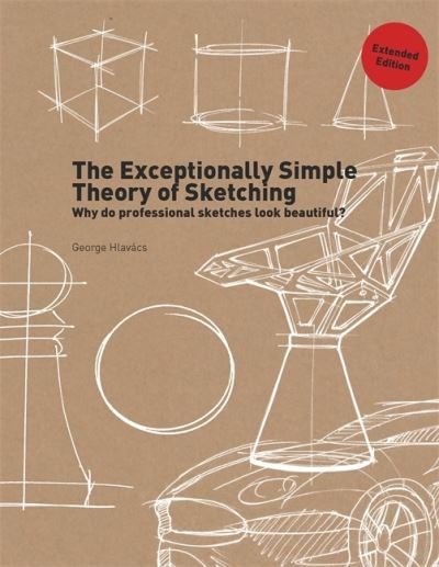 George Hlavacs · The Exceptionally Simple Theory of Sketching (Paperback Book) [Extended edition] (2022)