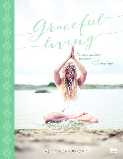 Cover for Agneta Nyholm Winqvist · Graceful living : konsten att leva varsamt och innerligt (Hardcover Book) (2014)