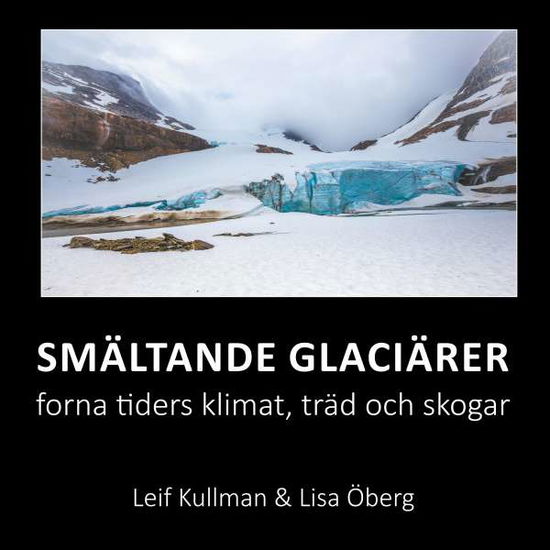 Cover for Lisa Öberg Leif Kullman · Smältande glaciärer : forna tiders klimat, träd och skogar (Paperback Book) (2019)