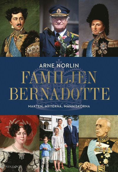 Cover for Arne Norlin · Familjen Bernadotte : makten, myterna, människorna (Hardcover Book) (2021)