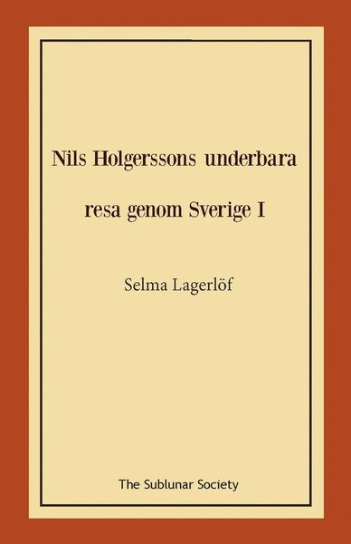 Nils Holgerssons underbara resa genom Sverige I - Selma Lagerlöf - Libros - The Sublunar Society - 9789188999405 - 3 de diciembre de 2019