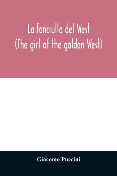 La fanciulla del West (The girl of the golden West) - Giacomo Puccini - Boeken - Alpha Edition - 9789354011405 - 7 april 2020