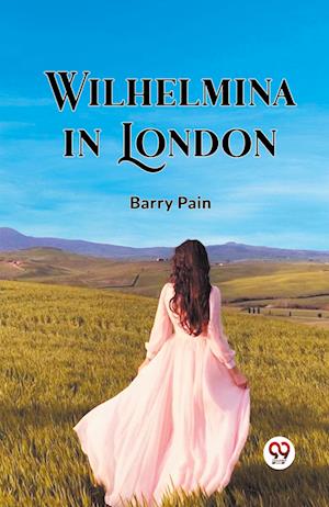Cover for Barry Pain · Wilhelmina In London (Paperback Book) (2024)