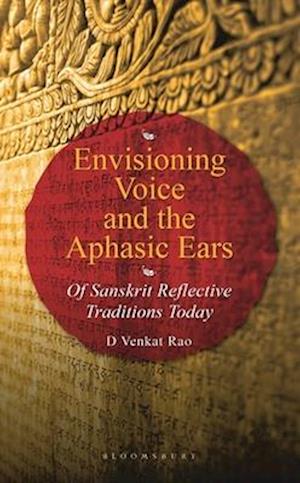 Cover for Rao, Dr D Venkat (English and Foreign Languages University, Hyderabad, India) · Envisioning Voice and the Aphasic Ears: Of Sanskrit Reflective Traditions Today (Hardcover Book) (2025)