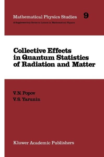 V. N. Popov · Collective Effects in Quantum Statistics of Radiation and Matter - Mathematical Physics Studies (Paperback Book) [Softcover Reprint of the Original 1st Ed. 1988 edition] (2011)